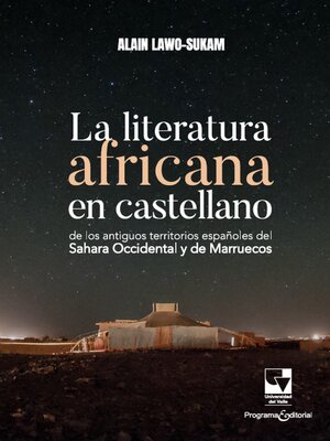 cover image of La literatura africana en castellano de los antiguos territorios españoles del Sahara Occidental y de Marruecos